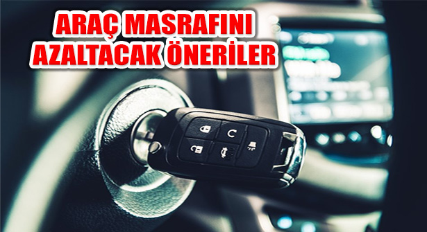 Önemli İhtiyaçlardan Araç Masraflarını Azaltacak 6 Öneri