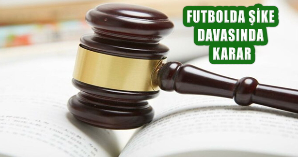 ‘Futbolda Şike Kumpası’ Davasında Cezalar Açıklandı