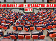 Kamu Bankalarının Araştırılmasına AKP ve MHP’den Ret!