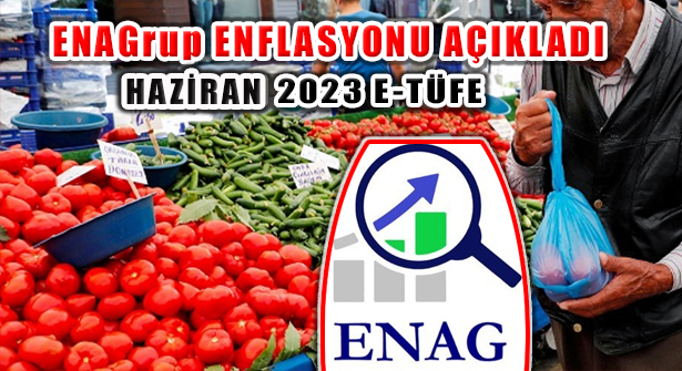 ENAG 2023 Haziran Ayı Enflasyon Verilerini Açıkladı