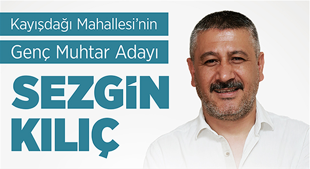 Sezgin Kılıç Yerel Seçimde Kayışdağı Mahallesi Muhtar Adayı