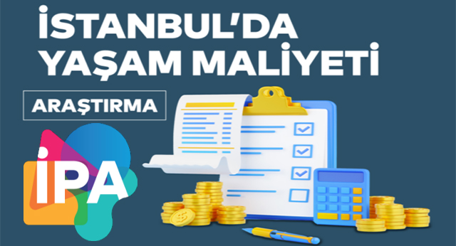 İPA İstanbul’da Yaşamanın Maliyetini, Aylık ve Yıllık Artışı Açıkladı