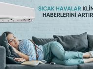 Sıcak havalar ve iç talep artışı klima haberlerini de artırdı!