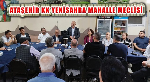 Ataşehir Kent Konseyi Yenisahra Mahalle Meclisi toplantısı Yapıldı