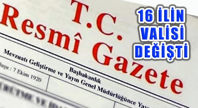 Cumhurbaşkanlığı Gece Yarısı Kararnamesiyle 16 İlin Valisi Değişti!