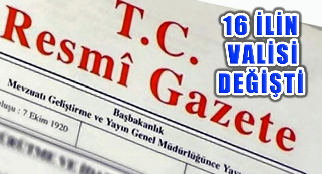 Cumhurbaşkanlığı Gece Yarısı Kararnamesiyle 16 İlin Valisi Değişti!