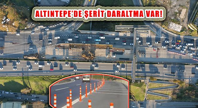 D-100 Karayolu Kadıköy Bostancı Altıntepe Üstgeçidi’nde Şerit Daraltması