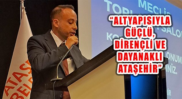 Birkan Birol Yıldız, ‘Ataşehir’i Güçlendirecek Proje ve Hizmetler Hayata Geçecek’