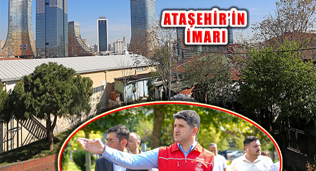 Ataşehir’in İmar Sorunu Çözülüyor: Dönüşüm Çalışmaları Hızlandı