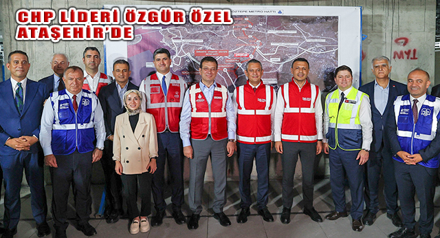 CHP Genel Başkanı Özgür Özel, İstanbul Programında Ataşehir’i Ziyaret Etti