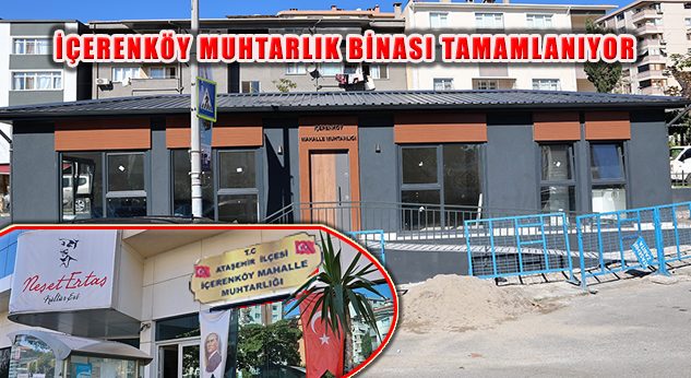 İçerenköy Muhtarlığı Caddenin Karşısındaki Yeni Hizmet Binasına Kavuşuyor