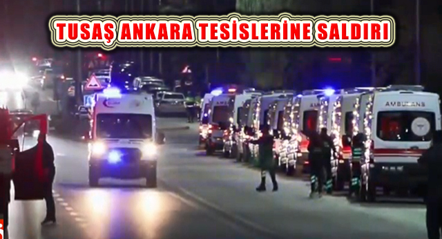 Son Dakika, TUSAŞ Tesislerine Terör Saldırısı: 4 şehit, 14 yaralı