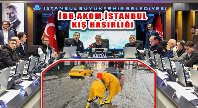 İBB AKOM Olumsuz Hava Koşullarında Tüm Birimleriyle Sahada