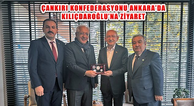 Çankırı Konfederasyonu Ekibi Kemal Kılıçdaroğlu’nu ziyaret etti