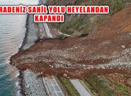 Arhavi’de Toprak kayması, ‘Artvin Rize Sahil Yolu Ulaşıma Kapandı’