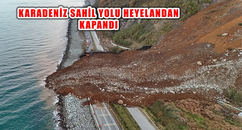 Arhavi’de Toprak kayması, ‘Artvin Rize Sahil Yolu Ulaşıma Kapandı’