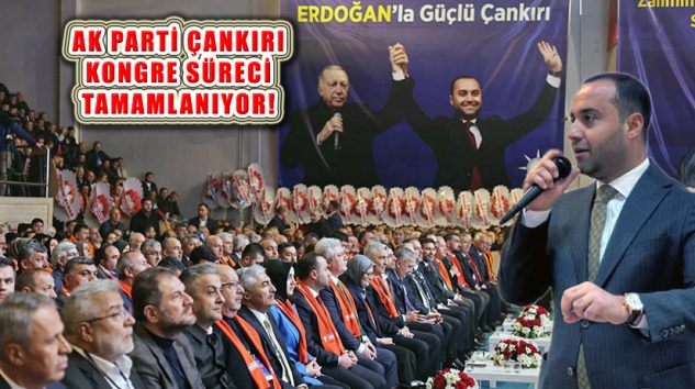 Ak Parti Çankırı İl Kongre Süreci Tamamlanıyor