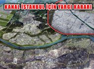 ‘Kanal İstanbul’ Planı Değişikliklerine Mahkemeden İptal Kararı