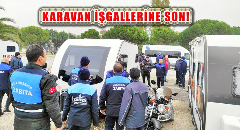 İBB İstanbul Geneli Karavan İşgallerine Son Veriyor