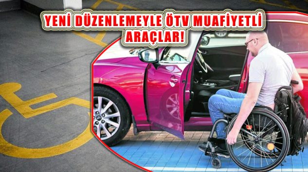 ÖTV Muaflı Engelli Araçları İçin Yeni Şartlar